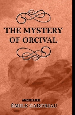 The Mystery of Orcival Annotated by Émile Gaboriau