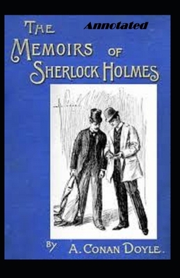 The Memoirs of Sherlock Holmes Annotated by Arthur Conan Doyle