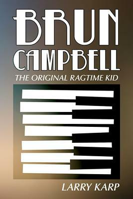 Brun Campbell: The Original Ragtime Kid by Larry Karp