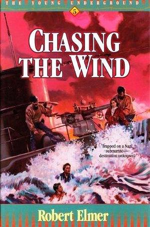 Chasing the Wind by Robert Elmer, Robert Elmer