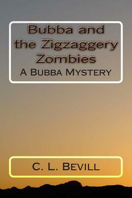 Bubba and the Zigzaggery Zombies: A Bubba Mystery by C. L. Bevill