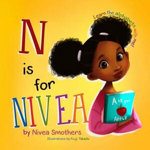 N is for Nivea: Learn the alphabets with me! by Nivea R. Smothers