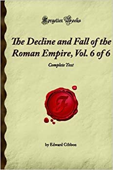 The Decline & Fall of the Roman Empire by Edward Gibbon