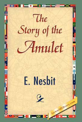 The Story of the Amulet by E. Nesbit, E. Nesbit