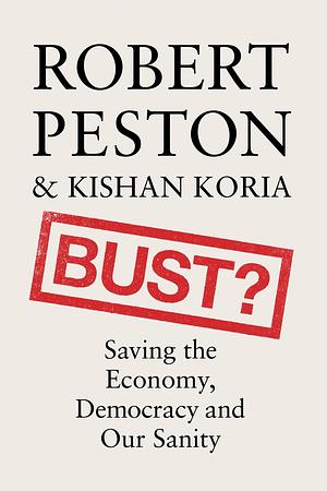 Bust?: How to Replace Culture Wars with Common Cause by Kishan Koria, Robert Peston