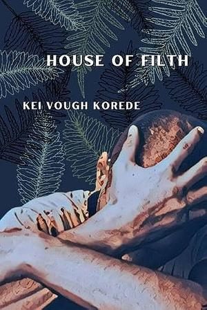 House of Filth by Kei Vough Korede, Kei Vough Korede