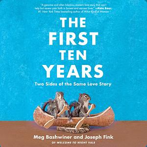 The First Ten Years: Two Sides of the Same Love Story by Joseph Fink