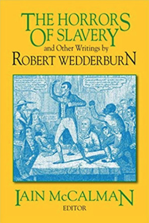 The Horrors of Slavery and Other Writings by Robert Wedderburn, Iain McCalman