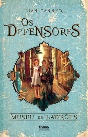 Os Defensores: Museu de Ladrões by Lian Tanner