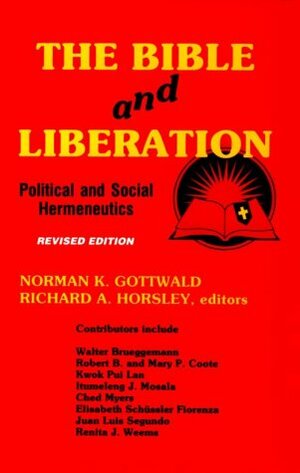 The Bible and Liberation: Political and Social Hermeneutics by Norman K. Gottwald