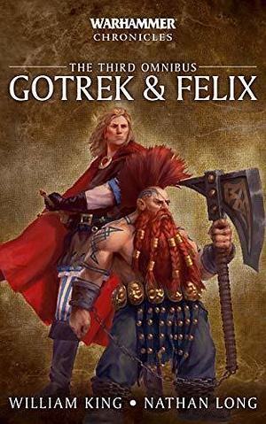 Gotrek and Felix: The Third Omnibus by William King, William King, Nathan Long, L.J. Goulding