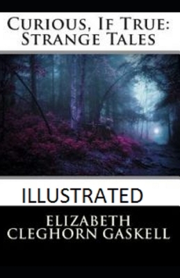 Curious, If True: Strange Tales Illustrated by Elizabeth Gaskell