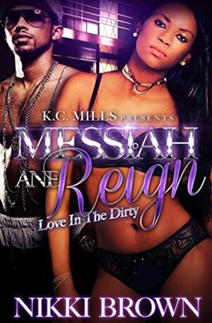 Messiah & Reign: Love In The Dirty by Nikki Brown