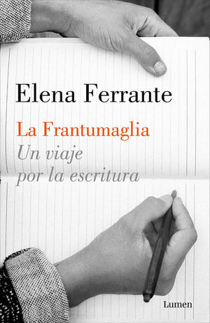 La frantumaglia: Un viaje por la escritura by Elena Ferrante