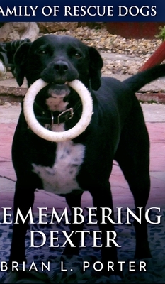 Remembering Dexter (Family Of Rescue Dogs Book 5) by Brian L. Porter