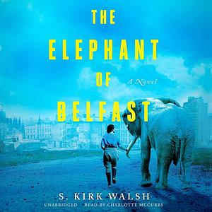 The Elephant of Belfast by S. Kirk Walsh