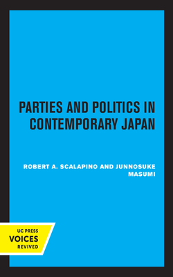 Parties and Politics in Contemporary Japan by Junnosuke Masumi, Robert a. Scalapino