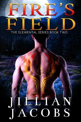 Fire's Field: Book #2, The Elementals Series by Jillian Jacobs