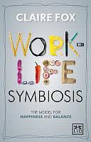 Work-life Symbiosis: The Model for Happiness and Balance by Claire Fox