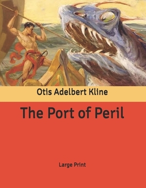 The Port of Peril: Large Print by Otis Adelbert Kline