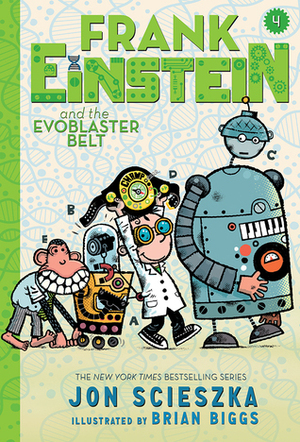 Frank Einstein and the EvoBlaster Belt (Frank Einstein series #4): Book Four by Jon Scieszka