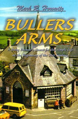 Bullers Arms: A Baby Boomer's Quest for the Simple Life at the Beginning of the 21st Century by Mark Horowitz