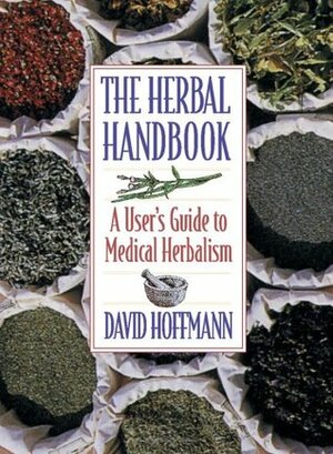 The Herbal Handbook: A User's Guide to Medical Herbalism by David Hoffmann