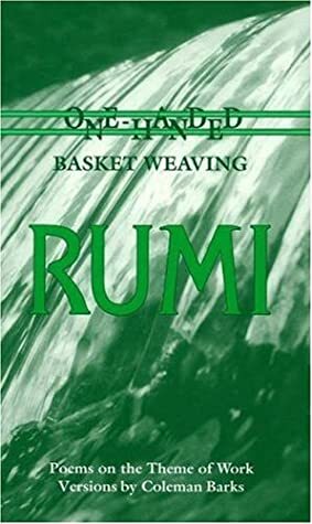 One-Handed Basket Weaving: Poems on the Theme of Work by Coleman Barks, Rumi