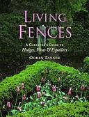 Living Fences: A Gardener's Guide to Hedges, Vines &amp; Espaliers by Ogden Tanner