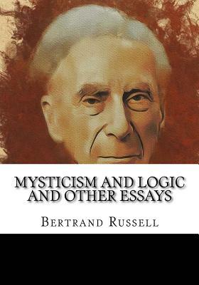 Mysticism and Logic and Other Essays by Bertrand Russell