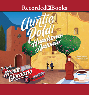 Auntie Poldi and the Handsome Antonio by Mario Giordano