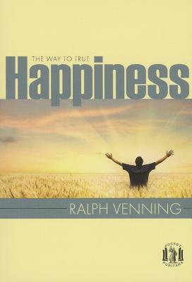 The Way to True Happiness by Ralph Venning