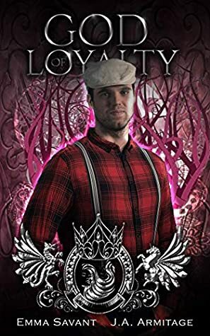 God of Loyalty by J.A. Armitage, Emma Savant