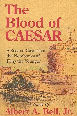 The Blood of Caesar by Albert A. Bell Jr.