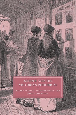 Gender and the Victorian Periodical by Stephanie Green, Judith Johnston, Hilary Fraser
