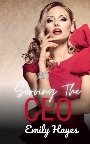 Serving the CEO by Emily Hayes