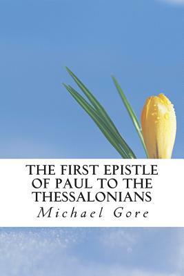The First Epistle of Paul to the Thessalonians by Michael Gore