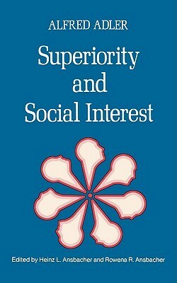 Superiority and Social Interest: A Collection of Later Writings by Rowena R. Ansbacher, Heinz Ludwig Ansbacher, Alfred Adler
