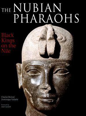 The Nubian Pharaohs: Black Kings on the Nile by Dominique Valbelle, Jean Leclant, Charles Bonnet