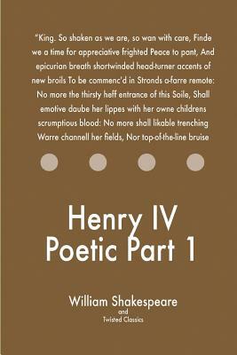 Henry IV Poetic Part 1 by Twisted Classics, William Shakespeare