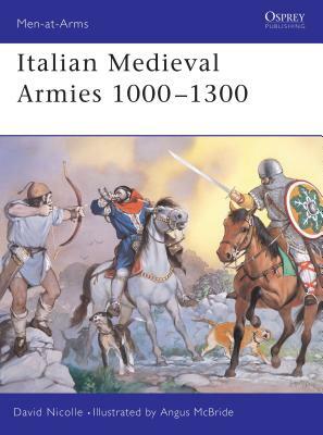 Italian Medieval Armies 1000 1300 by David Nicolle