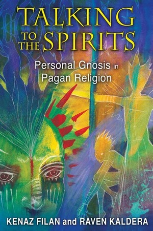 Talking to the Spirits: Personal Gnosis in Pagan Religion by Raven Kaldera, Kenaz Filan