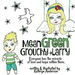 Mean Green Grouchy Larry by Kathryn Anderson