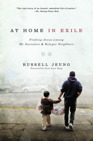 At Home In Exile: Finding Jesus among My Ancestors and Refugee Neighbors by Russell Jeung