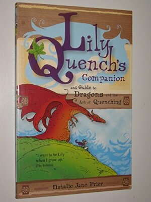 Lily Quench's Companion: And Guide To Dragons And The Art Of Quenching (Lily Quench) by Natalie Jane Prior