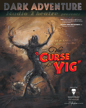 Dark Adventure Radio Theatre: The Curse of Yig by The H.P. Lovecraft Historical Society, H.P. Lovecraft