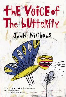 The Voice of the Butterfly: A Novel by John Nichols