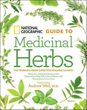 Guide to Medicinal Herbs: The World's Most Effective Healing Plants by Steven Foster, David Kiefer, Tieraona Low Dog, Andrew Weil, Rebecca L. Johnson