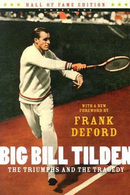 Big Bill Tilden: The Triumphs and the Tragedy by Frank Deford