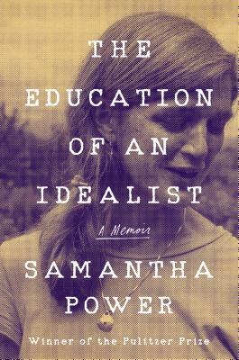 The Education of an Idealist: A Memoir by Samantha Power